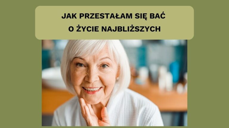 Jak przestała się bać o życie najbliższych