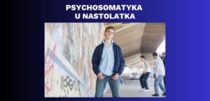 Psychosomatyka u nastolatka
